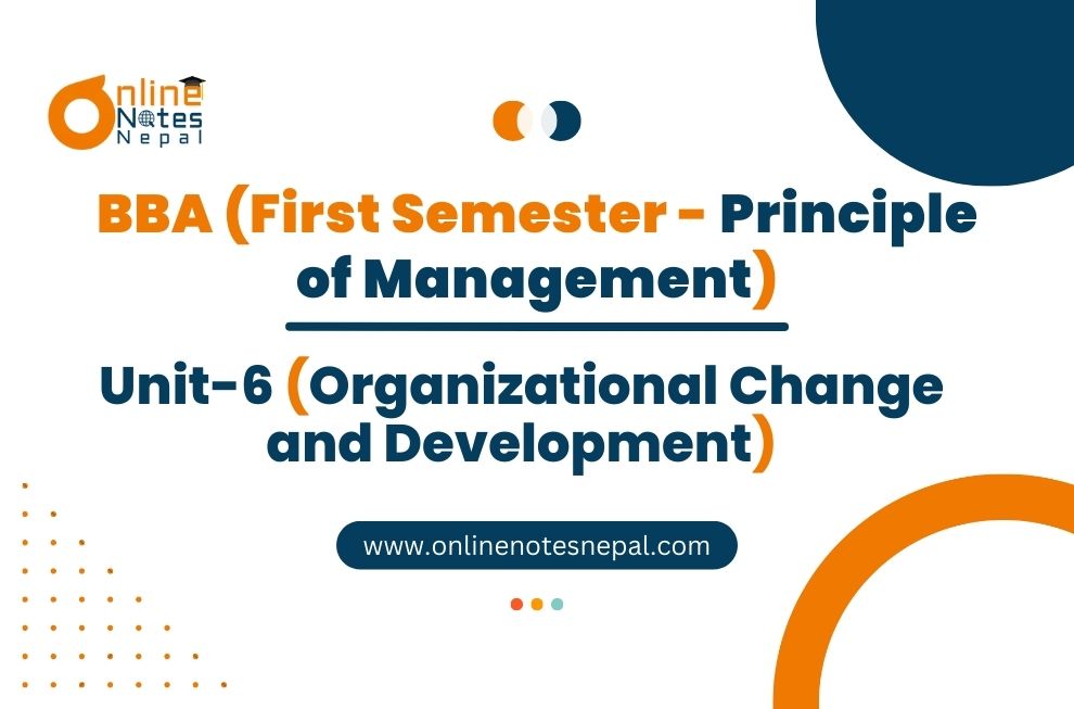 Unit 6: Organizational Change and Development - Principle of Management | First Semester Photo
